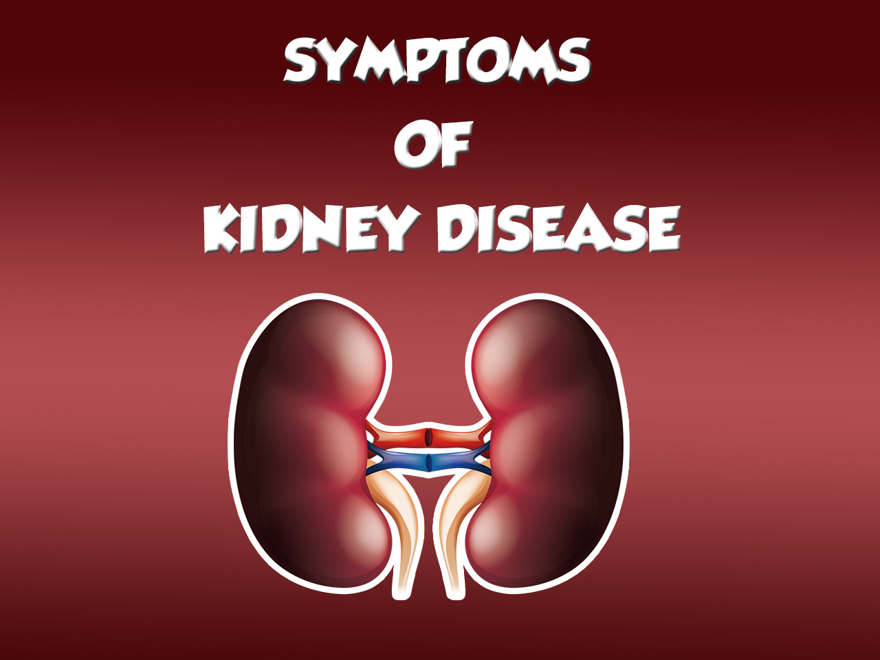 Symptoms of Kidney Disease
