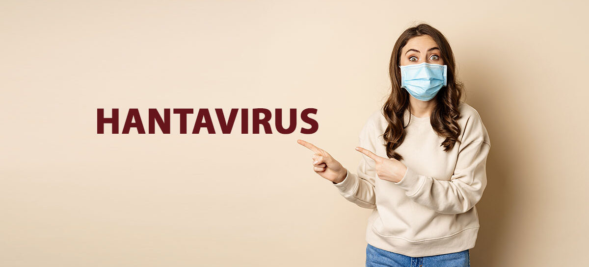 Understanding Hantavirus – Everything you need to know