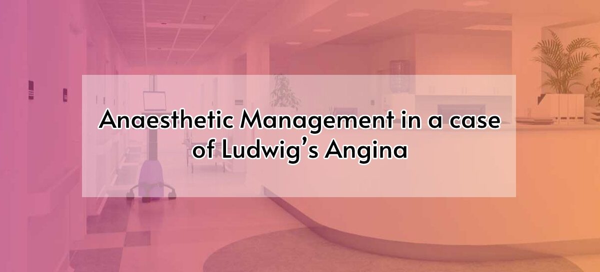 Anaesthetic management in a case of Ludwig’s angina