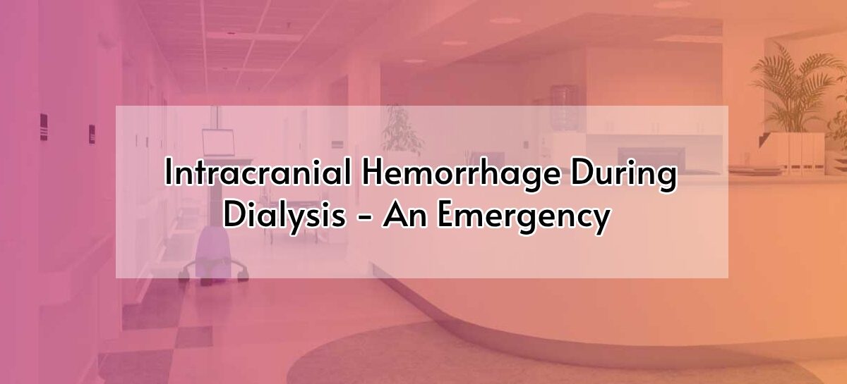 Intracranial Hemorrhage During Dialysis – An Emergency