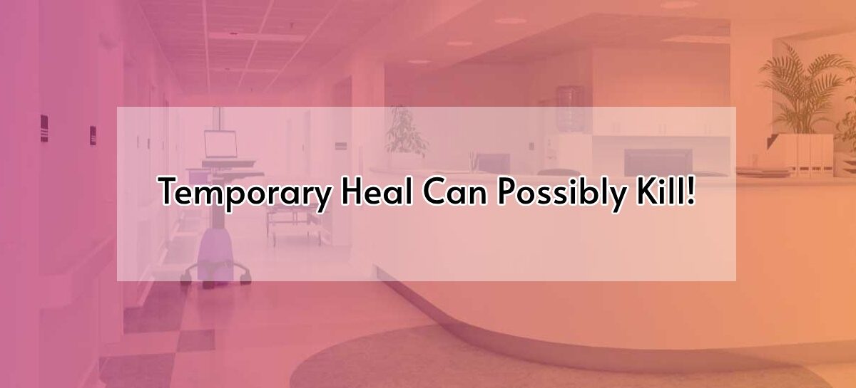 Temporary Heal Can Possibly Kill!