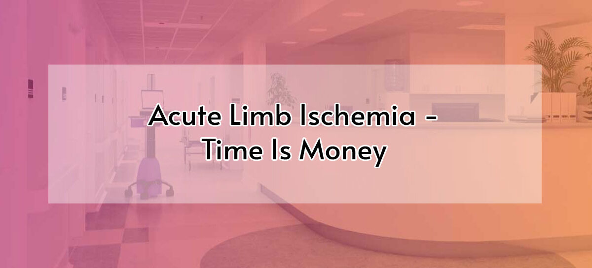 Acute Limb Ischemia – Time Is Money