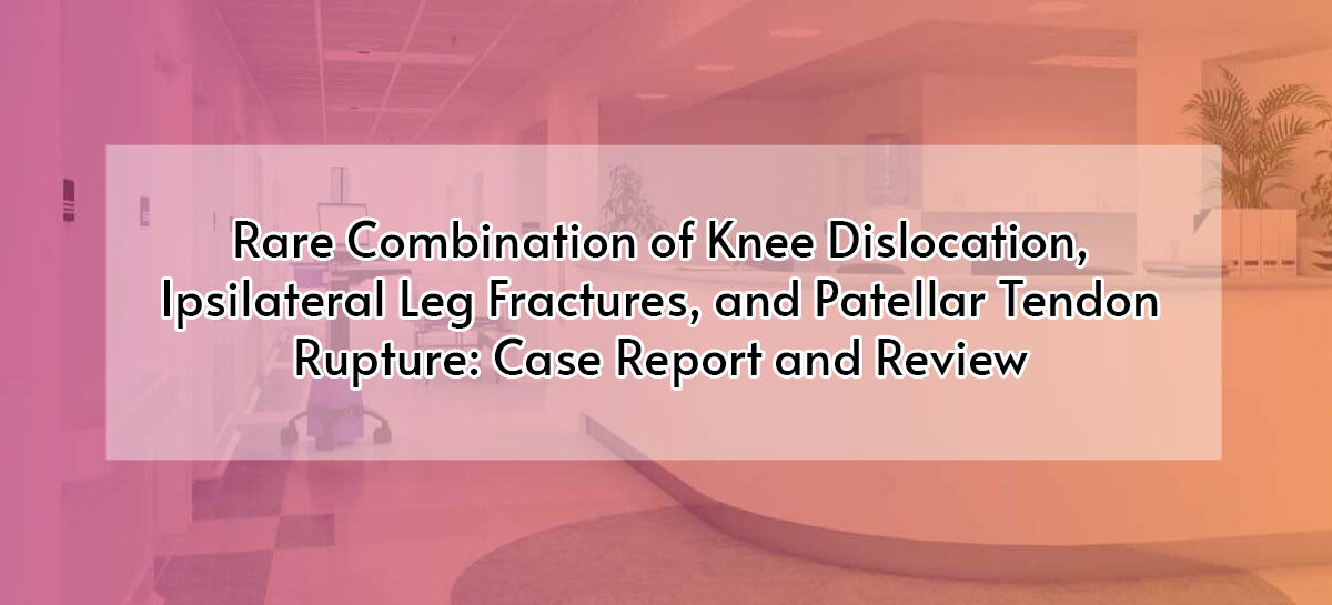Rare Combination of Knee Dislocation, Ipsilateral Leg Fractures, and Patellar Tendon Rupture: Case Report and Review
