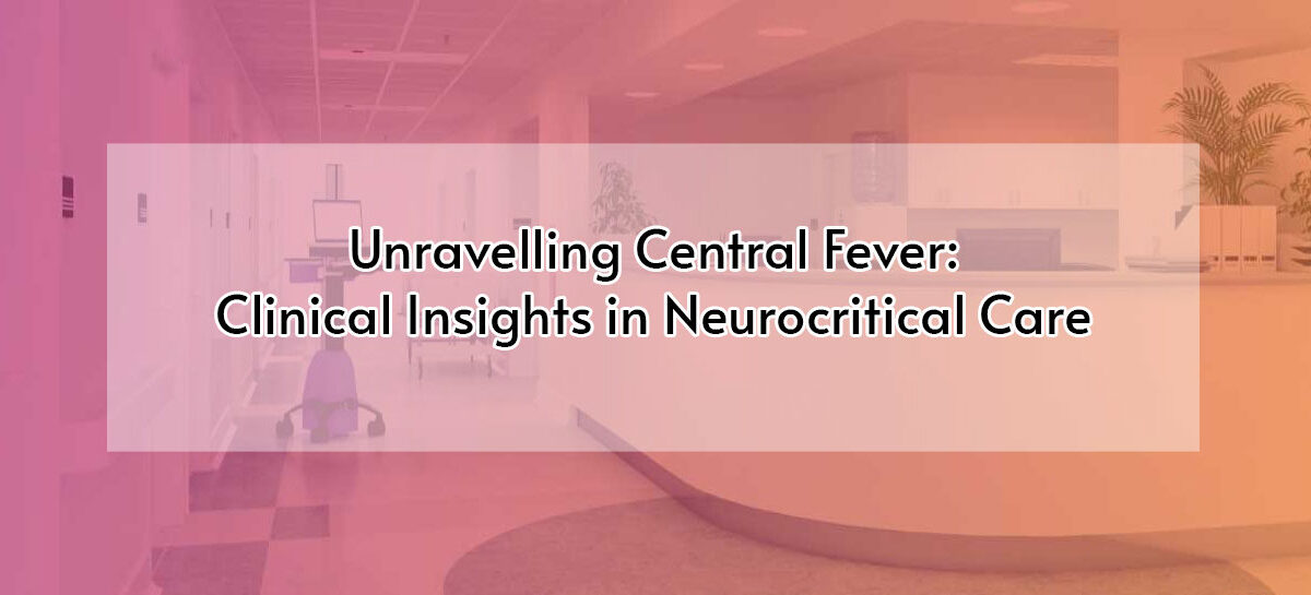 Unravelling Central Fever: Clinical Insights in Neurocritical Care