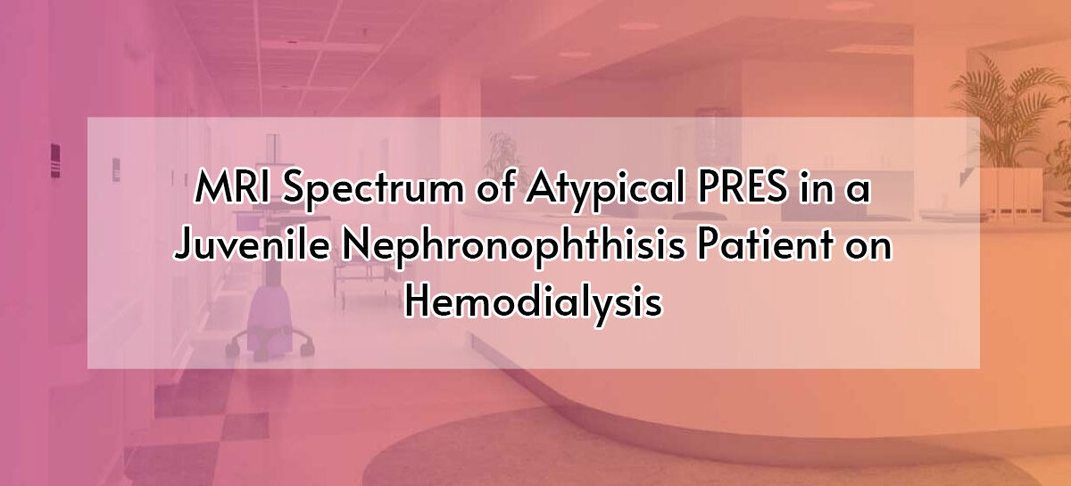 MRI Spectrum of Atypical PRES in a Juvenile Nephronophthisis Patient on Hemodialysis