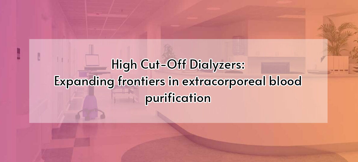 High Cut-Off Dialyzers: Expanding frontiers in extracorporeal blood purification