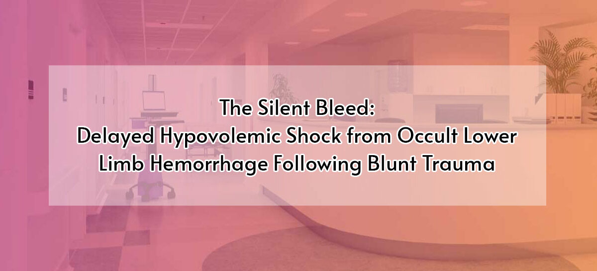 The Silent Bleed: Delayed Hypovolemic Shock from Occult Lower Limb Hemorrhage Following Blunt Trauma