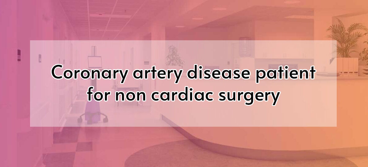 Coronary artery disease patient for non cardiac surgery